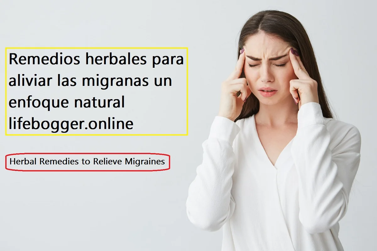 Herbal Remedies to Relieve Migraines: A Natural Approach